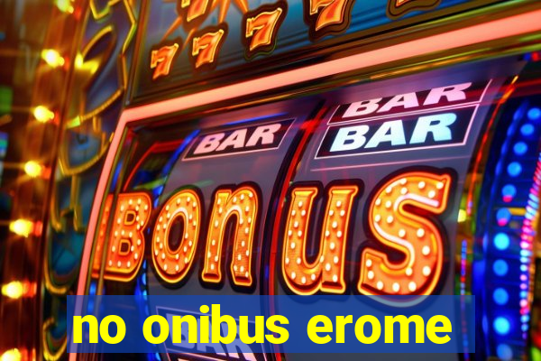 no onibus erome